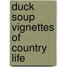 Duck Soup Vignettes Of Country Life door Inge Perreault