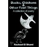 Ducks, Chickens & Other Fowl Things door Rachael El Shami