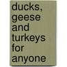 Ducks, Geese And Turkeys For Anyone door Victoria Roberts