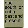 Due South, Or Cuba Past and Present door Maturin Murray Ballou