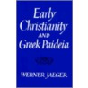 Early Christianity and Greek Paidea by Werner Wilhelm Jaeger