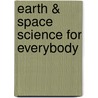 Earth & Space Science for Everybody door Lasse A. Kivioja