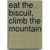 Eat The Biscuit, Climb The Mountain by Ann Millen