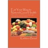 Eat Your Way to Natural Good Health by Kathleen Beisel
