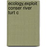 Ecology,exploit Conser River Turt C door Edward O. Moll