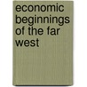 Economic Beginnings Of The Far West door Anonymous Anonymous