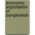 Economic Exploitation of Bangladesh