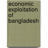 Economic Exploitation of Bangladesh by Mahfuz R. Chowdhury