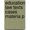 Education Law Texts Cases Materia P by Anne Ruff