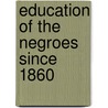 Education Of The Negroes Since 1860 door J.L.M. 1825-1903 Curry