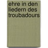 Ehre in Den Liedern Des Troubadours by Franz Settegast