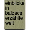 Einblicke in Balzacs erzählte Welt door Birgit Horlebein