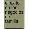 El Exito En Los Negocios de Familia by John Ward