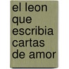 El Leon Que Escribia Cartas de Amor door Triunfo Arciniegas
