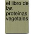 El Libro de Las Proteinas Vegetales