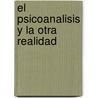El Psicoanalisis y La Otra Realidad by Mauricio Abadi