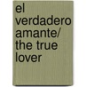 El Verdadero Amante/ The True Lover door Felix Lope de Vega Y. Carpio