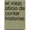 El Viejo Oficio de Contar Historias door Alicia Susana Montes de Faisal