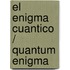 El enigma cuantico / Quantum Enigma