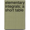 Elementary Integrals; A Short Table by Thomas John I'anson Bromwich