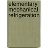 Elementary Mechanical Refrigeration by Fred Elwood Matthews