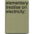 Elementary Treatise On Electricity;