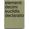 Elementi Decimi Euclidis Declaratio by William Oughtred