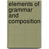 Elements Of Grammar And Composition by Calvin Patterson