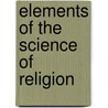 Elements Of The Science Of Religion door C.P. 1830-1902 Tiele