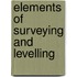 Elements of Surveying and Levelling