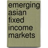 Emerging Asian Fixed Income Markets by Erik Banks
