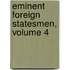 Eminent Foreign Statesmen, Volume 4