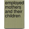 Employed Mothers and Their Children door Jacqueline V. Lerner