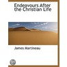 Endeavours After The Christian Life door James Martineau