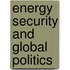 Energy Security and Global Politics