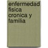 Enfermedad Fisica Cronica Y Familia