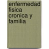 Enfermedad Fisica Cronica Y Familia door Joana Jaureguizar Albonigamayor