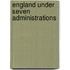 England Under Seven Administrations