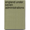 England Under Seven Administrations door Albany Fonblanque