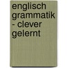 Englisch Grammatik - clever gelernt door Peter Oldham