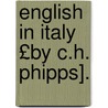 English in Italy £By C.H. Phipps]. door Constantine Henry Phipps