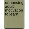 Enhancing Adult Motivation To Learn door Raymond J. Wlodkowski