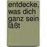 Entdecke, was dich ganz sein läßt by Antje Sabine Naegeli