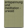 Entspannung und Meditation - Urwald by Unknown