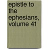 Epistle to the Ephesians, Volume 41 by Handley Carr Glyn Moule