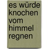 Es würde Knochen vom Himmel regnen by Suzanne Clothier
