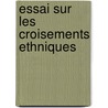 Essai Sur Les Croisements Ethniques door Jean-Andrï¿½-Napolï¿½On Pï¿½Rier