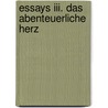 Essays Iii. Das Abenteuerliche Herz by Ernst Jünger