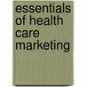 Essentials Of Health Care Marketing door Eric N. Berkowitz