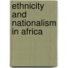 Ethnicity and Nationalism in Africa door Onbekend